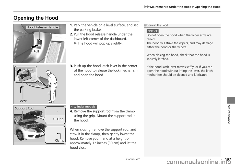 HONDA ACCORD COUPE 2014 9.G Owners Manual 497
uuMaintenance Under the Hood uOpening the Hood
Continued
Maintenance
Opening the Hood
1. Park the vehicle on a level surface, and set
the parking brake.
2. Pull the hood release handle under the HONDA ACCORD COUPE 2014 9.G Owners Manual 497
uuMaintenance Under the Hood uOpening the Hood
Continued
Maintenance
Opening the Hood
1. Park the vehicle on a level surface, and set
the parking brake.
2. Pull the hood release handle under the