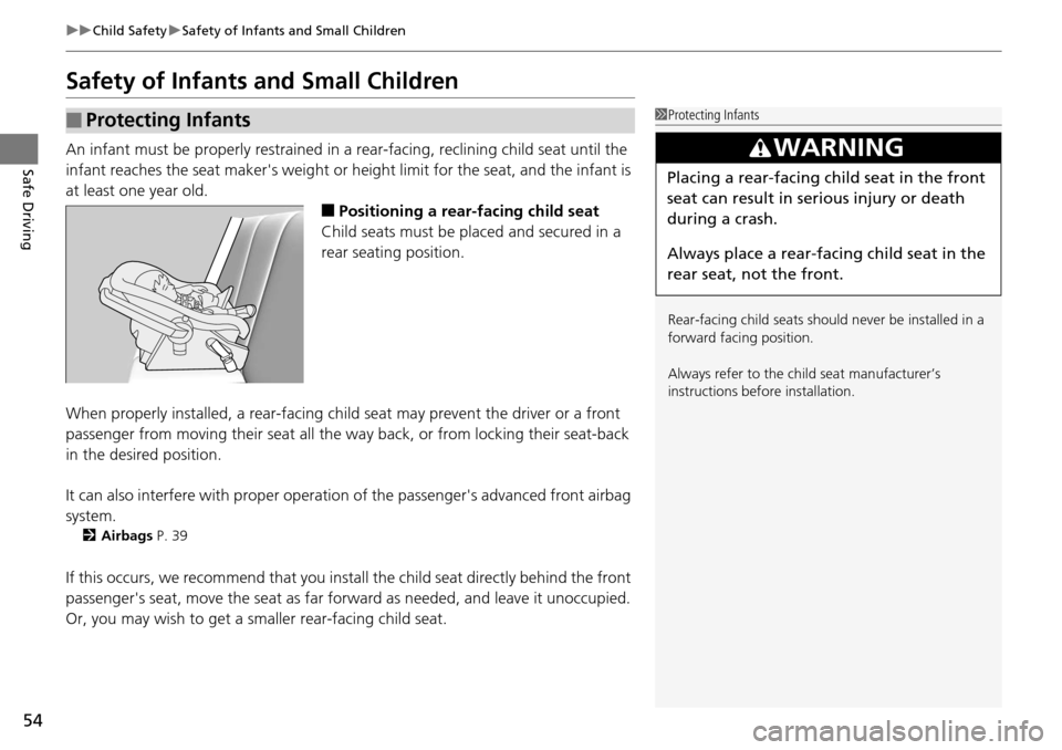 HONDA ACCORD COUPE 2014 9.G Workshop Manual 54
uuChild Safety uSafety of Infants and Small Children
Safe Driving
Safety of Infants  and Small Children
An infant must be properly restrained in  a rear-facing, reclining child seat until the 
infa