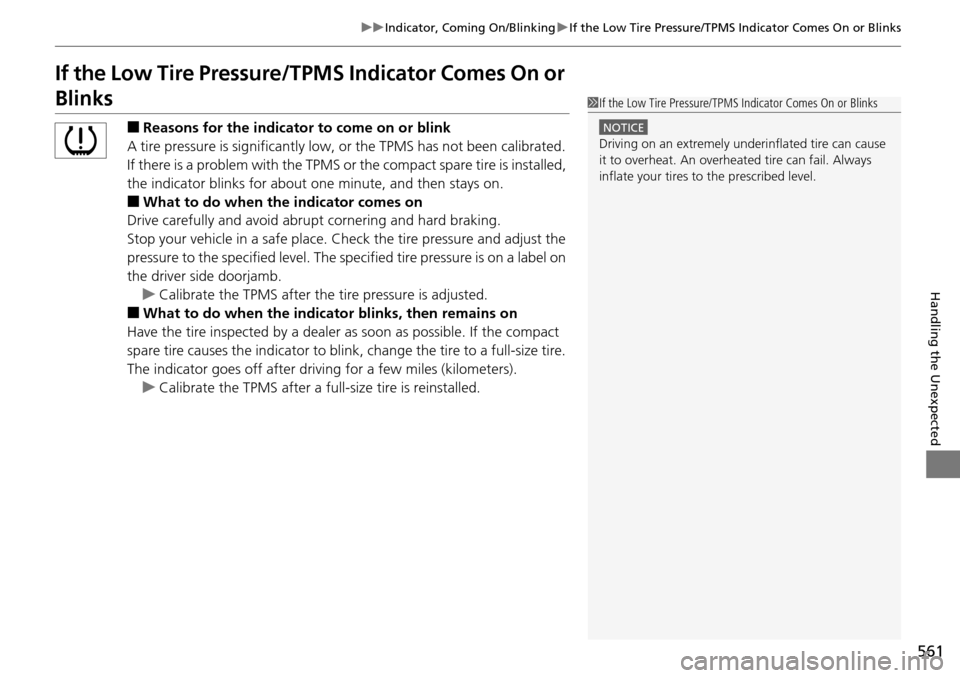 HONDA ACCORD COUPE 2014 9.G Owners Manual 561
uuIndicator, Coming On/Blinking uIf the Low Tire Pressure/TPMS Indicator Comes On or Blinks
Handling the Unexpected
If the Low Tire Pressure/ TPMS Indicator Comes On or
Blinks
■Reasons for the HONDA ACCORD COUPE 2014 9.G Owners Manual 561
uuIndicator, Coming On/Blinking uIf the Low Tire Pressure/TPMS Indicator Comes On or Blinks
Handling the Unexpected
If the Low Tire Pressure/ TPMS Indicator Comes On or
Blinks
■Reasons for the
