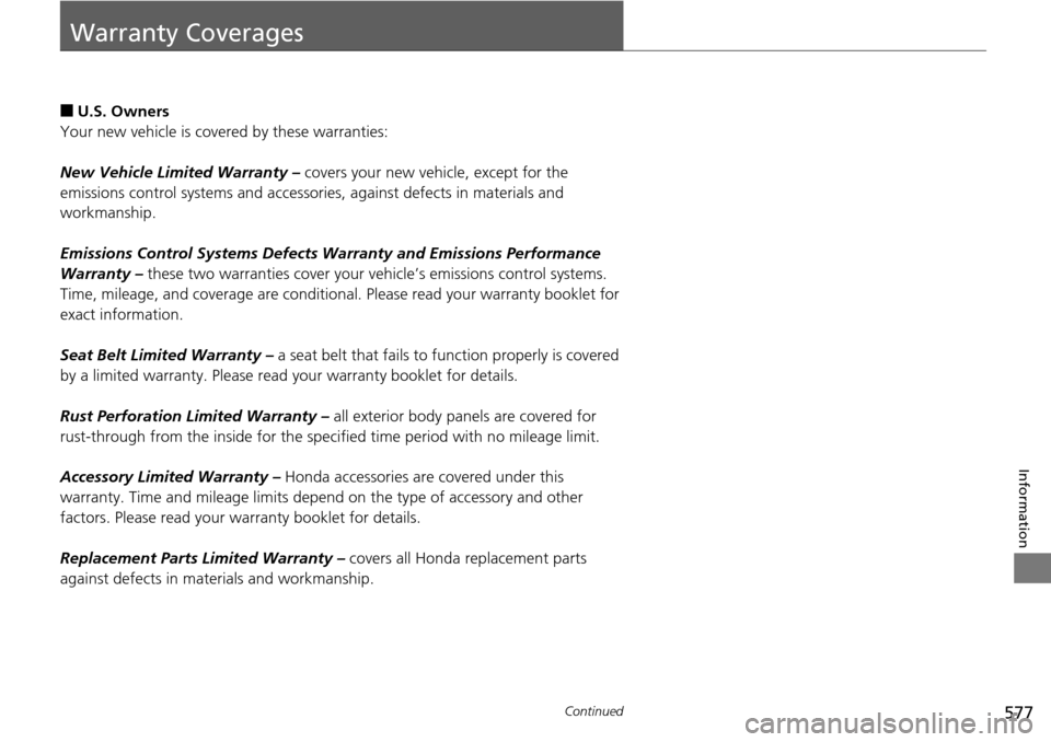 HONDA ACCORD COUPE 2014 9.G Owners Manual 577Continued
Information
Warranty Coverages
■U.S. Owners
Your new vehicle is covered by these warranties:
New Vehicle Limited Warranty –  covers your new vehicle, except for the 
emissions control