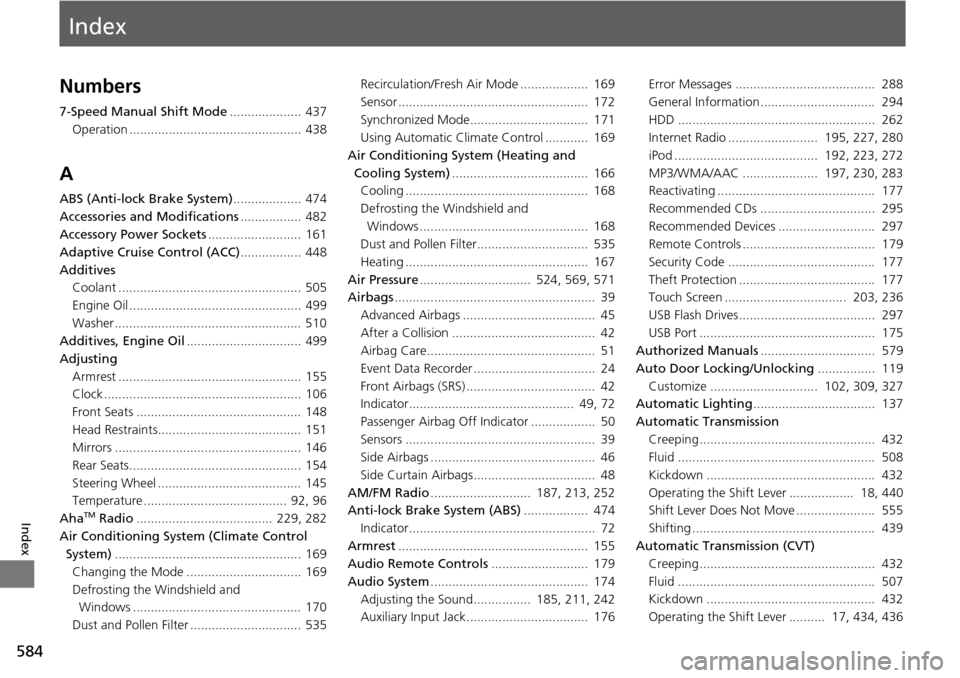 HONDA ACCORD COUPE 2014 9.G Owners Manual Index
584
Index
Index
Numbers
7-Speed Manual Shift Mode.................... 437
Operation ................................................ 438
A
ABS (Anti-lock Brake System) ................... 474
Ac