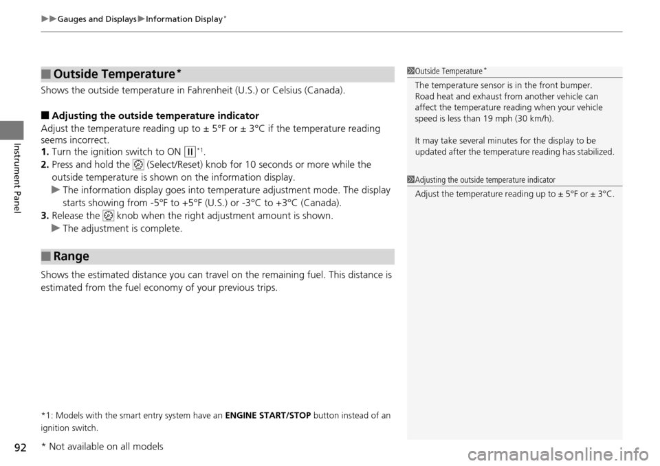 HONDA ACCORD COUPE 2014 9.G Owners Manual uuGauges and Displays uInformation Display*
92
Instrument Panel
Shows the outside temperature in Fahr enheit (U.S.) or Celsius (Canada).
■Adjusting the outside temperature indicator
Adjust the tempe