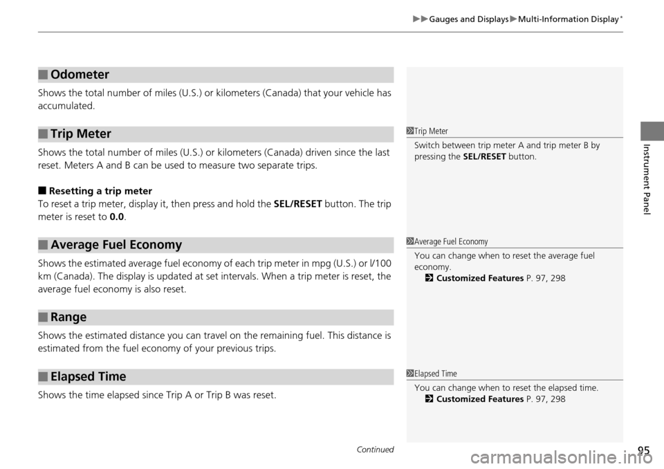 HONDA ACCORD COUPE 2014 9.G Owners Manual Continued95
uuGauges and Displays uMulti-Information Display*
Instrument Panel
Shows the total number of miles (U.S.) or  kilometers (Canada) that your vehicle has 
accumulated.
Shows the total number