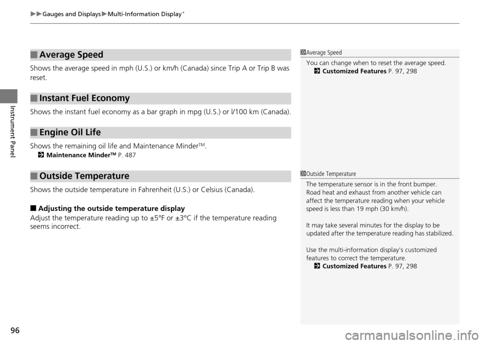 HONDA ACCORD COUPE 2014 9.G Owners Manual uuGauges and Displays uMulti-Information Display*
96
Instrument Panel
Shows the average speed in m ph (U.S.) or km/h (Canada) since Trip A or Trip B was
reset.
Shows the instant fuel economy as a bar HONDA ACCORD COUPE 2014 9.G Owners Manual uuGauges and Displays uMulti-Information Display*
96
Instrument Panel
Shows the average speed in m ph (U.S.) or km/h (Canada) since Trip A or Trip B was
reset.
Shows the instant fuel economy as a bar