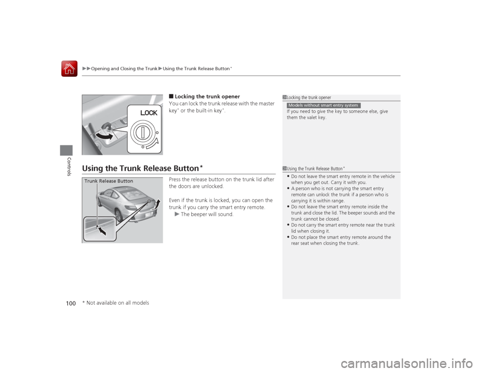 HONDA ACCORD COUPE 2015 9.G Owners Manual uuOpening and Closing the Trunk uUsing the Trunk Release Button
*
100Controls
■Locking the trunk opener
You can lock the trunk release with the master 
key* or the built-in key
*.
Using the Trunk Re