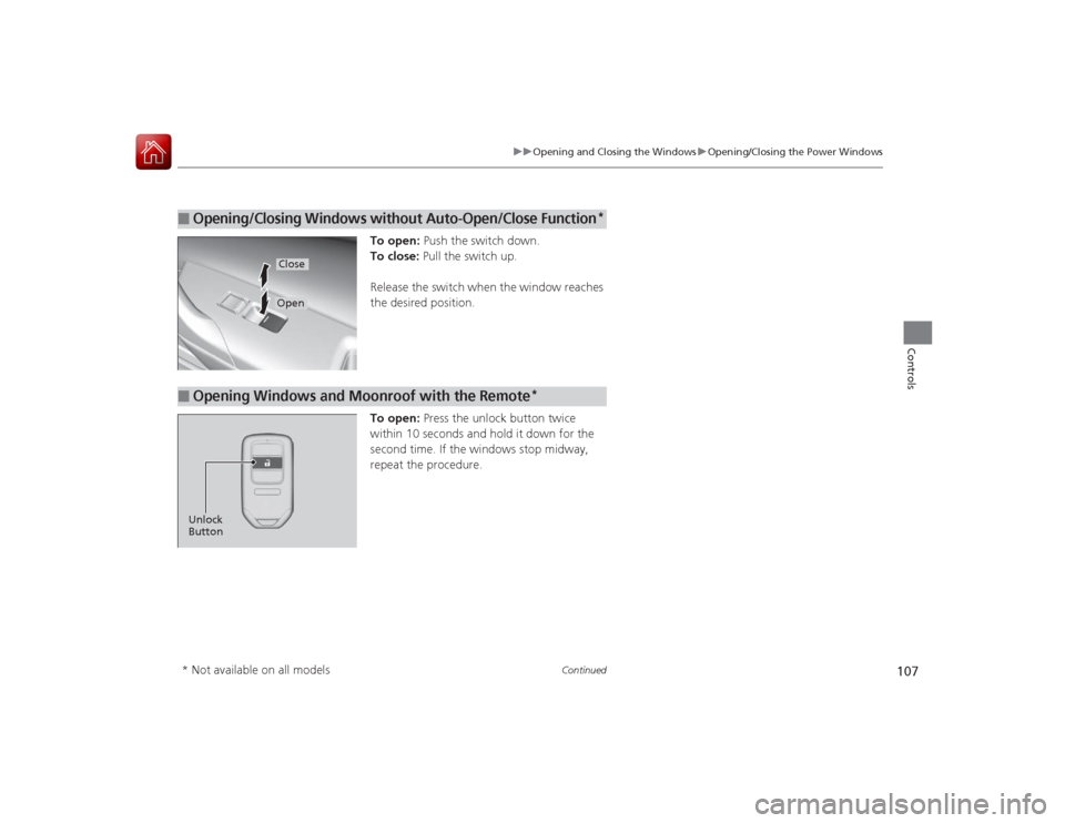HONDA ACCORD COUPE 2015 9.G Owners Manual 107
uuOpening and Closing the Windows uOpening/Closing the Power Windows
Continued
Controls
To open: Push the switch down.
To close:  Pull the switch up.
Release the switch when the window reaches 
th