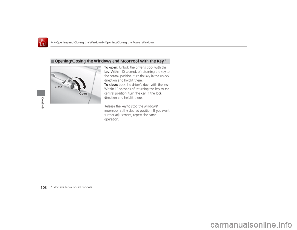 HONDA ACCORD COUPE 2015 9.G Owners Manual 108
uuOpening and Closing the Windows uOpening/Closing the Power Windows
Controls
To open:  Unlock the driver’s door with the 
key. Within 10 seconds of returning the key to 
the central position, t