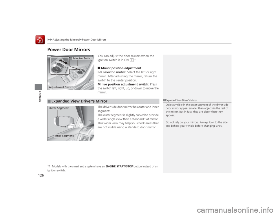 HONDA ACCORD COUPE 2015 9.G Owners Manual 126
uuAdjusting the Mirrors uPower Door Mirrors
Controls
Power Door Mirrors
You can adjust the door mirrors when the 
ignition switch is in ON 
(w
*1.
■Mirror position adjustment
L/R selector switch