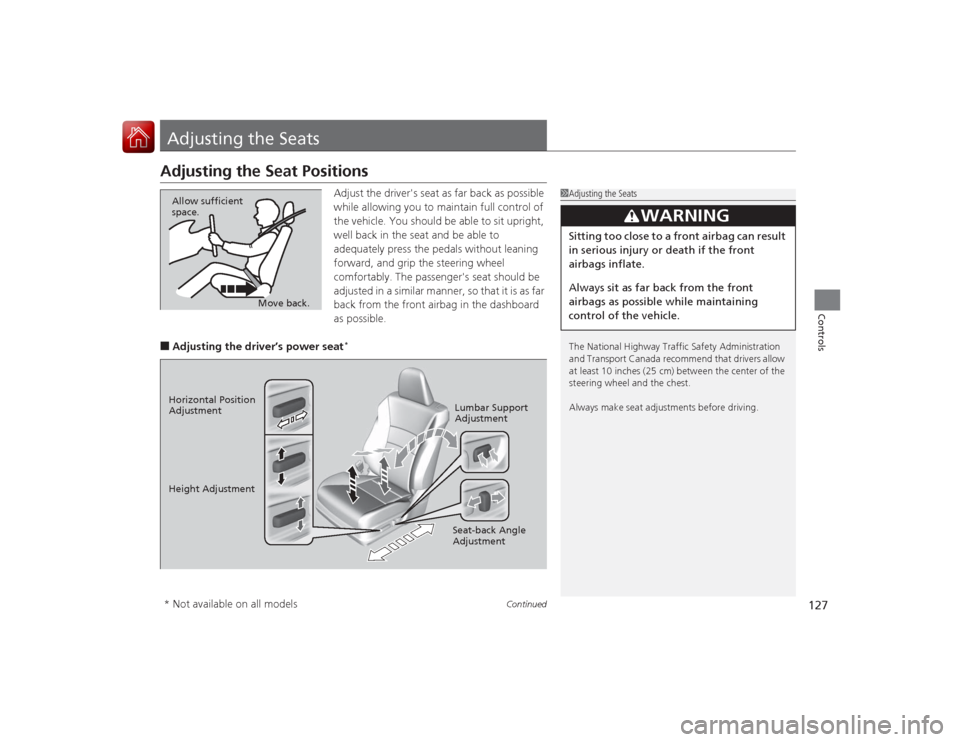 HONDA ACCORD COUPE 2015 9.G Owners Manual 127
Continued
Controls
Adjusting the SeatsAdjusting the Seat Positions
Adjust the drivers seat as far back as possible 
while allowing you to maintain full control of 
the vehicle. You should be able