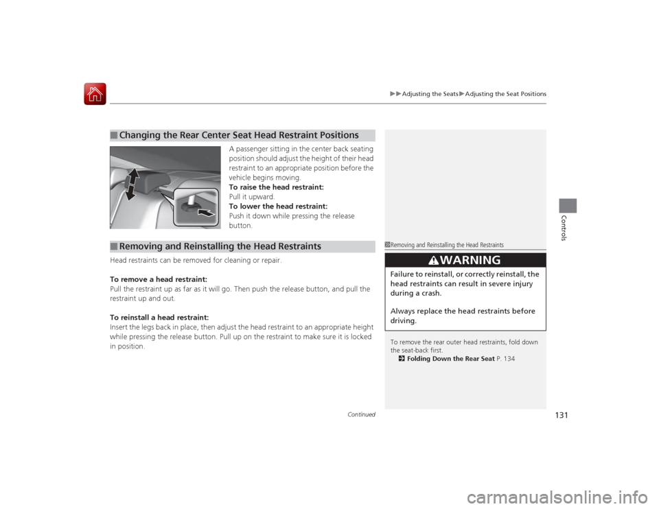 HONDA ACCORD COUPE 2015 9.G Owners Manual Continued
131
uuAdjusting the Seats uAdjusting the Seat Positions
Controls
A passenger sitting in the center back seating
position should adjust the height of their head
restraint to an appropriate HONDA ACCORD COUPE 2015 9.G Owners Manual Continued
131
uuAdjusting the Seats uAdjusting the Seat Positions
Controls
A passenger sitting in the center back seating
position should adjust the height of their head
restraint to an appropriate
