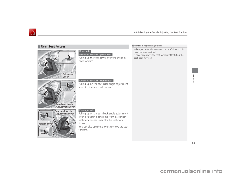 HONDA ACCORD COUPE 2015 9.G Owners Manual 133
uuAdjusting the Seats uAdjusting the Seat Positions
Controls
Pulling up the fold-down lever tilts the seat-
back forward.
Pulling up on the seat-back angle adjustment
lever tilts the seat-back fo HONDA ACCORD COUPE 2015 9.G Owners Manual 133
uuAdjusting the Seats uAdjusting the Seat Positions
Controls
Pulling up the fold-down lever tilts the seat-
back forward.
Pulling up on the seat-back angle adjustment
lever tilts the seat-back fo