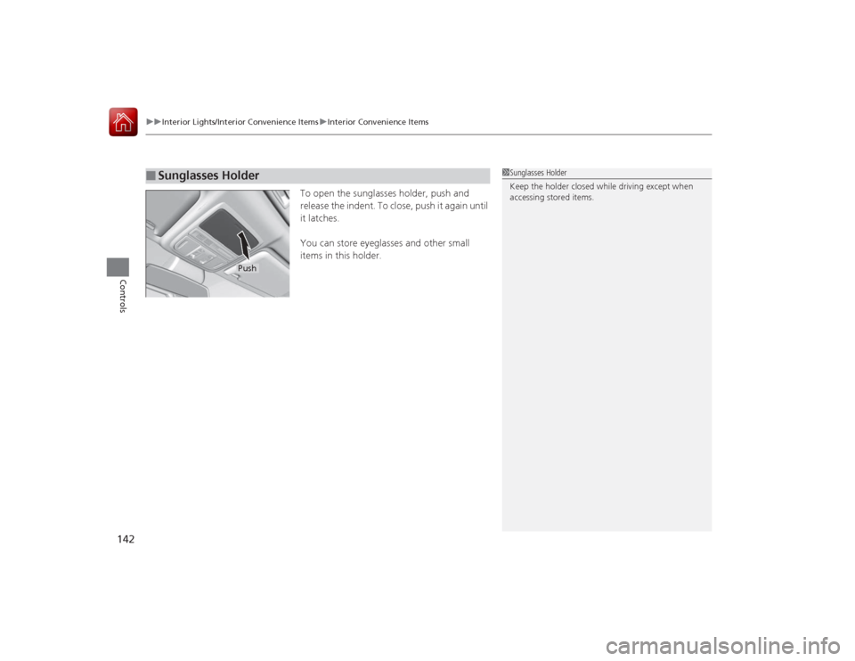 HONDA ACCORD COUPE 2015 9.G Owners Manual uuInterior Lights/Interior Convenience Items uInterior Convenience Items
142Controls
To open the sunglasses holder, push and
release the indent. To close, push it again until
it latches.
You can sto HONDA ACCORD COUPE 2015 9.G Owners Manual uuInterior Lights/Interior Convenience Items uInterior Convenience Items
142Controls
To open the sunglasses holder, push and
release the indent. To close, push it again until
it latches.
You can sto