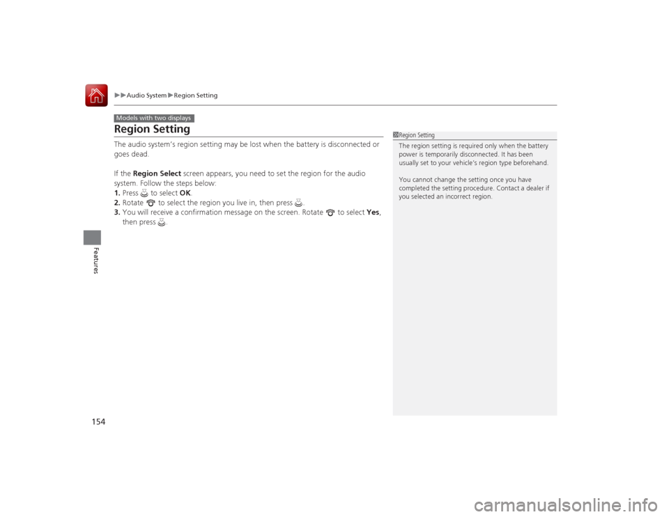 HONDA ACCORD COUPE 2015 9.G Owners Manual 154
uuAudio System uRegion Setting
Features
Region SettingThe audio system’s region setting may be lost when the battery is disconnected or
goes dead.
If the Region Select screen appears, you nee HONDA ACCORD COUPE 2015 9.G Owners Manual 154
uuAudio System uRegion Setting
Features
Region SettingThe audio system’s region setting may be lost when the battery is disconnected or
goes dead.
If the Region Select screen appears, you nee