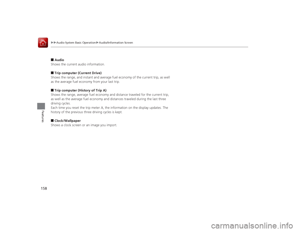 HONDA ACCORD COUPE 2015 9.G Owners Manual 158
uuAudio System Basic Operation uAudio/Information Screen
Features
■Audio
Shows the current audio information.■Trip computer (Current Drive)
Shows the range, and instant and average fuel econom