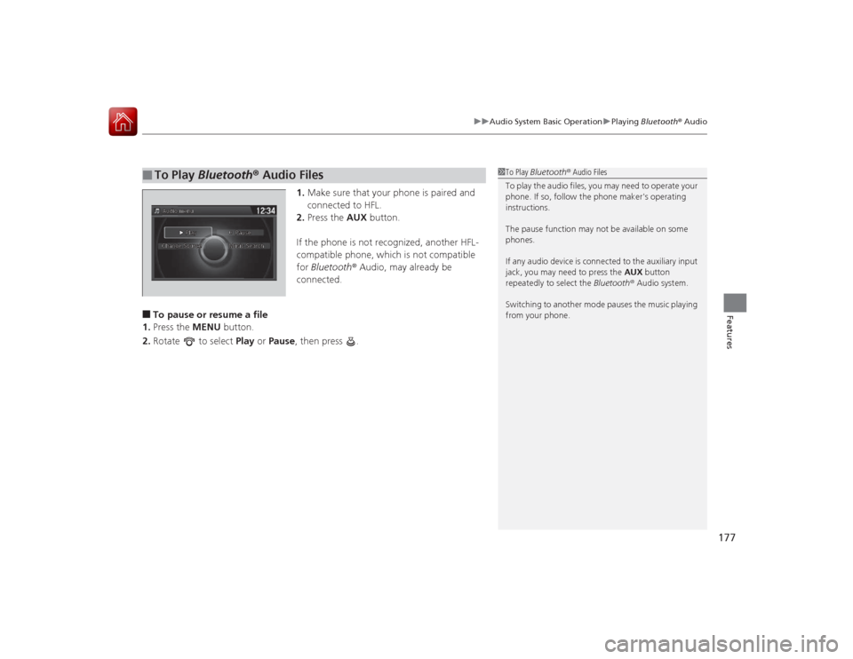 HONDA ACCORD COUPE 2015 9.G Owners Manual 177
uuAudio System Basic Operation uPlaying Bluetooth ® Audio
Features
1. Make sure that your phone is paired and
connected to HFL.
2. Press the AUX button.
If the phone is not recognized, another HONDA ACCORD COUPE 2015 9.G Owners Manual 177
uuAudio System Basic Operation uPlaying Bluetooth ® Audio
Features
1. Make sure that your phone is paired and
connected to HFL.
2. Press the AUX button.
If the phone is not recognized, another