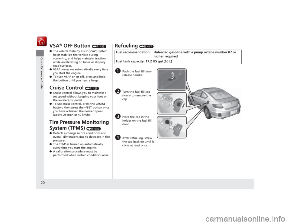 HONDA ACCORD COUPE 2015 9.G Owners Manual 20Quick Reference Guide
VSA® OFF Button 
(P 433)
● The vehicle stability assist (VSA ®) system 
helps stabilize the vehicle during 
cornering, and helps maintain traction 
while accelerating on lo