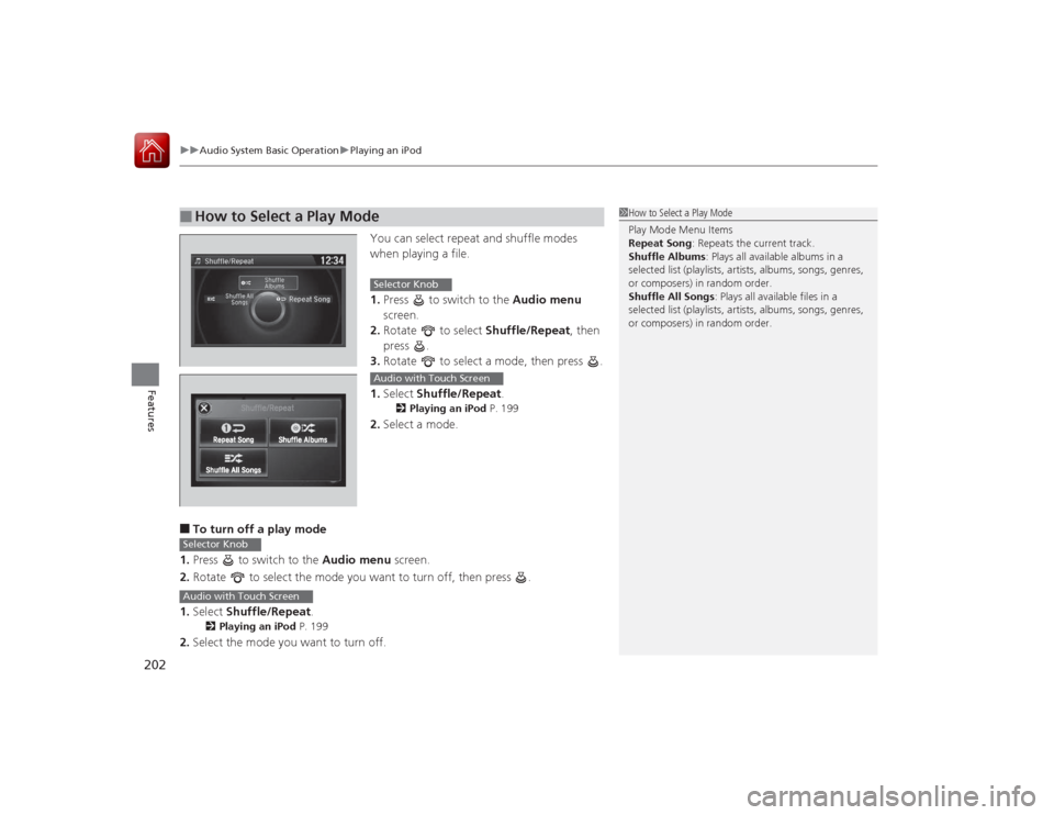 HONDA ACCORD COUPE 2015 9.G Owners Manual uuAudio System Basic Operation uPlaying an iPod
202Features
You can select repeat and shuffle modes
when playing a file.
1. Press to switch to the Audio menu
screen.
2. Rotate to select Shuffl HONDA ACCORD COUPE 2015 9.G Owners Manual uuAudio System Basic Operation uPlaying an iPod
202Features
You can select repeat and shuffle modes
when playing a file.
1. Press to switch to the Audio menu
screen.
2. Rotate to select Shuffl