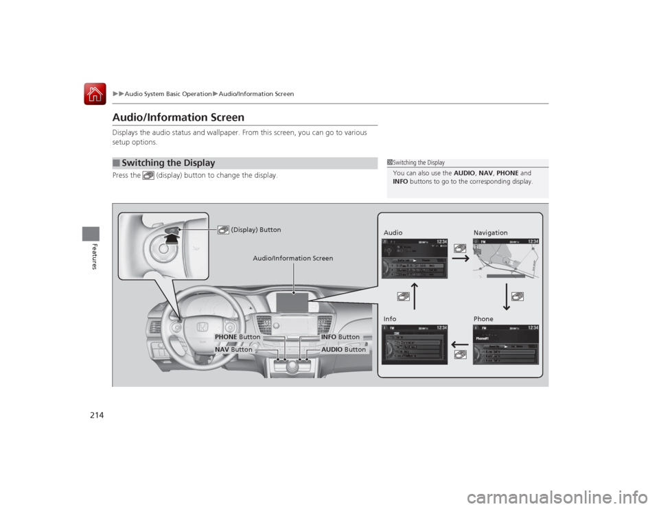 HONDA ACCORD COUPE 2015 9.G Owners Manual 214
uuAudio System Basic Operation uAudio/Information Screen
Features
Audio/Information ScreenDisplays the audio status and wallpaper. From this screen, you can go to various 
setup options.
Press the