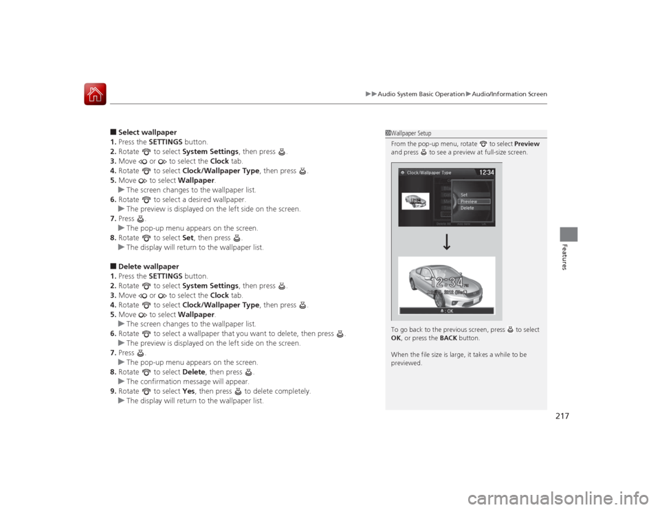 HONDA ACCORD COUPE 2015 9.G Owners Manual 217
uuAudio System Basic Operation uAudio/Information Screen
Features
■Select wallpaper
1. Press the SETTINGS  button.
2. Rotate   to select  System Settings, then press  .
3. Move   or   to select 