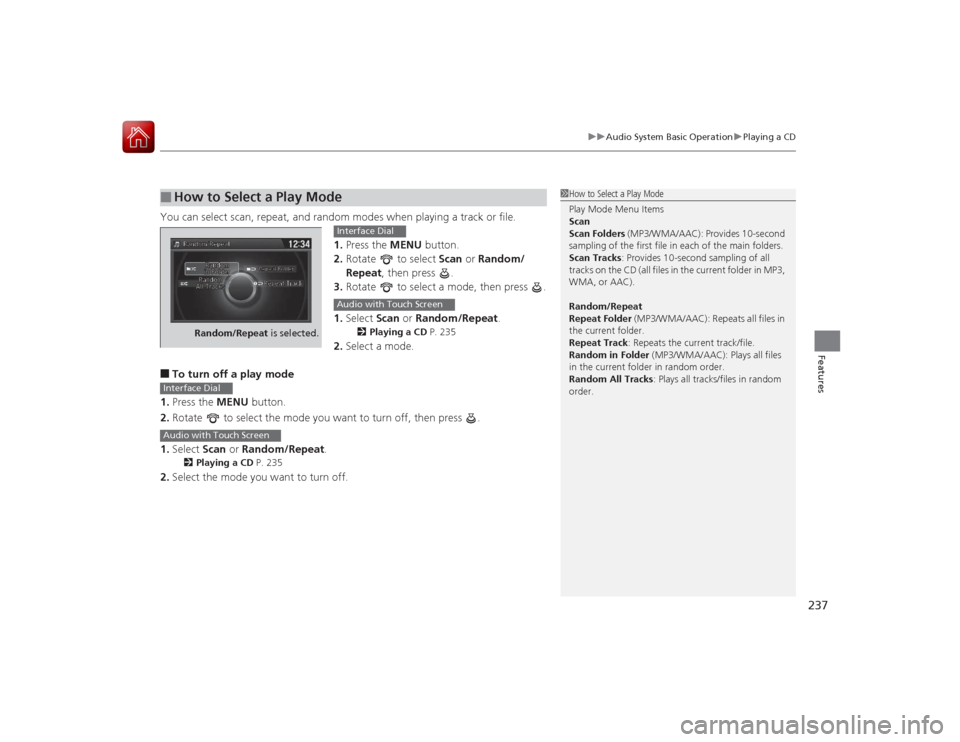 HONDA ACCORD COUPE 2015 9.G Owners Manual 237
uuAudio System Basic Operation uPlaying a CD
Features
You can select scan, repeat,  and random modes when playing a track or file.
1.Press the  MENU button.
2. Rotate   to select  Scan or Random/
