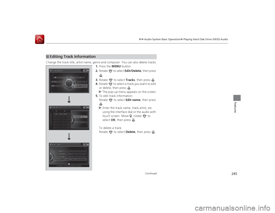 HONDA ACCORD COUPE 2015 9.G Owners Manual 245
uuAudio System Basic Operation uPlaying Hard Disk Drive (HDD) Audio
Continued
Features
Change the track title, artist name, genre and composer. You can also delete tracks.
1.Press the  MENU button