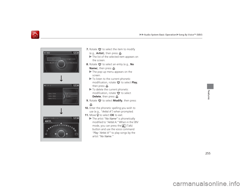HONDA ACCORD COUPE 2015 9.G Owners Manual 255
uuAudio System Basic Operation uSong By Voice
TM (SBV)
Features
7. Rotate to select the item to modify
(e.g., Artist ), then press .
u The list of the selected item appears on
the screen.
8. HONDA ACCORD COUPE 2015 9.G Owners Manual 255
uuAudio System Basic Operation uSong By Voice
TM (SBV)
Features
7. Rotate to select the item to modify
(e.g., Artist ), then press .
u The list of the selected item appears on
the screen.
8.