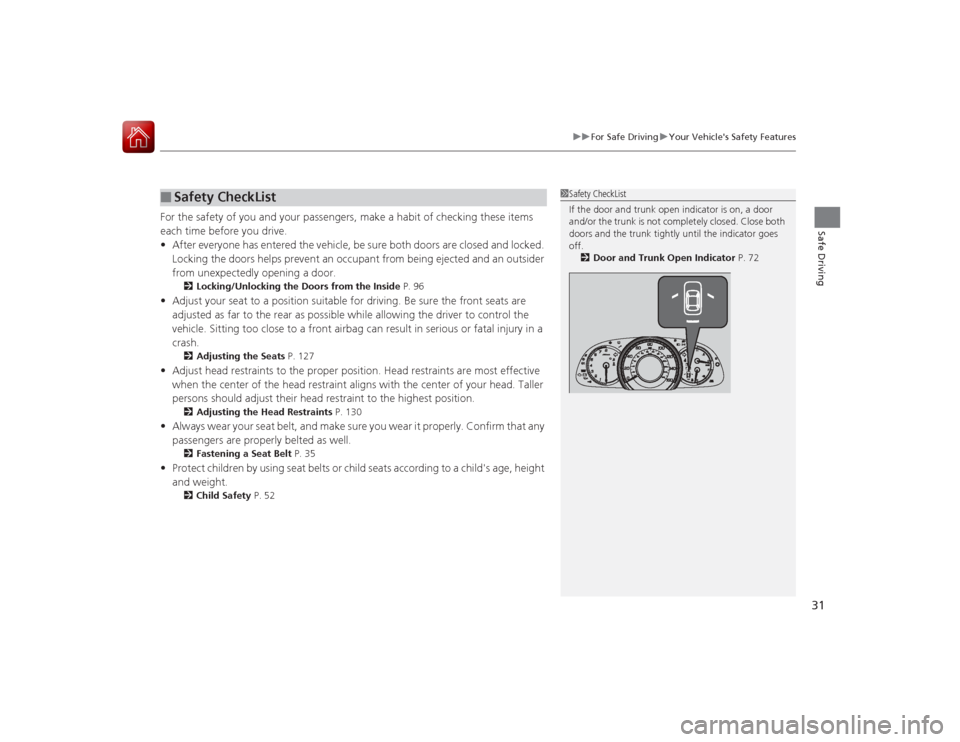 HONDA ACCORD COUPE 2015 9.G Owners Guide 31
uuFor Safe Driving uYour Vehicles Safety Features
Safe Driving
For the safety of you and your passengers, make a habit of checking these items
each time before you drive.
• After everyone has e HONDA ACCORD COUPE 2015 9.G Owners Guide 31
uuFor Safe Driving uYour Vehicles Safety Features
Safe Driving
For the safety of you and your passengers, make a habit of checking these items
each time before you drive.
• After everyone has e