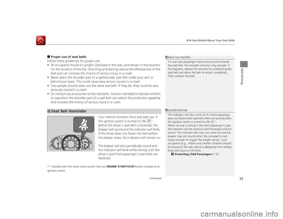 HONDA ACCORD COUPE 2015 9.G Owners Guide Continued
33
uuSeat Belts uAbout Your Seat Belts
Safe Driving
■Proper use of seat belts
Follow these guidelines for proper use:
• All occupants should sit upright, well back in the seat, and remai HONDA ACCORD COUPE 2015 9.G Owners Guide Continued
33
uuSeat Belts uAbout Your Seat Belts
Safe Driving
■Proper use of seat belts
Follow these guidelines for proper use:
• All occupants should sit upright, well back in the seat, and remai