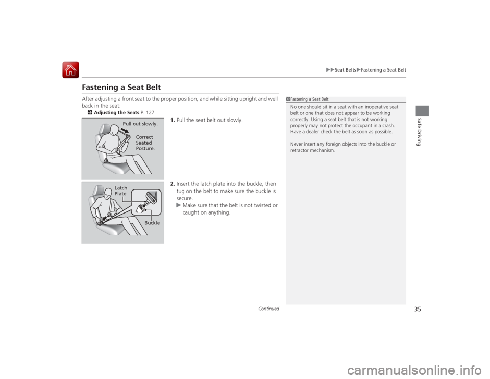 HONDA ACCORD COUPE 2015 9.G Owners Guide 35
uuSeat Belts uFastening a Seat Belt
Continued
Safe Driving
Fastening a Seat BeltAfter adjusting a front seat to the proper position, and while sitting upright and well
back in the seat:2 Adjusting HONDA ACCORD COUPE 2015 9.G Owners Guide 35
uuSeat Belts uFastening a Seat Belt
Continued
Safe Driving
Fastening a Seat BeltAfter adjusting a front seat to the proper position, and while sitting upright and well
back in the seat:2 Adjusting
