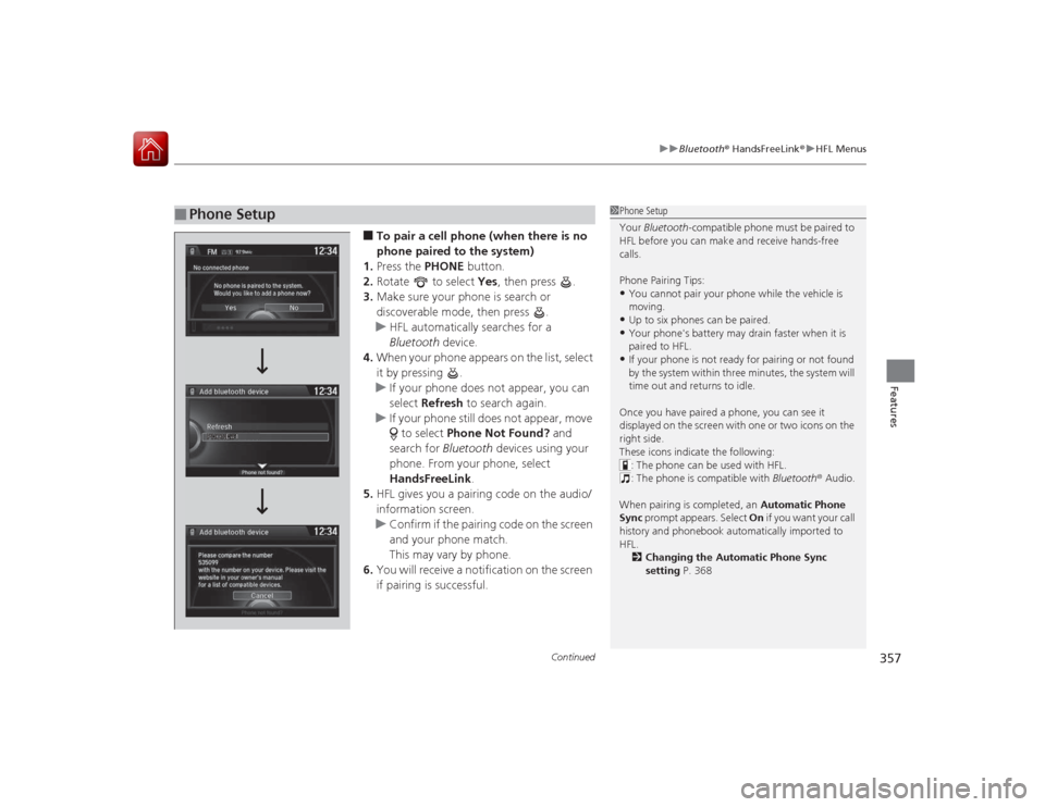 HONDA ACCORD COUPE 2015 9.G Owners Manual Continued
357
uuBluetooth ® HandsFreeLink ®u HFL Menus
Features
■To pair a cell phone (when there is no 
phone paired to the system)
1. Press the  PHONE button.
2. Rotate   to select  Yes, then pr