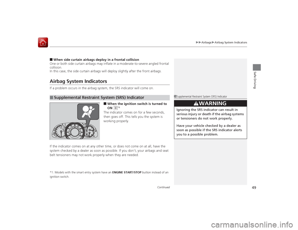 HONDA ACCORD COUPE 2015 9.G Service Manual Continued
49
uuAirbags uAirbag System Indicators
Safe Driving
■When side curtain airbags de ploy in a frontal collision
One or both side curtain airbags may inflate in a moderate-to-severe angled fr HONDA ACCORD COUPE 2015 9.G Service Manual Continued
49
uuAirbags uAirbag System Indicators
Safe Driving
■When side curtain airbags de ploy in a frontal collision
One or both side curtain airbags may inflate in a moderate-to-severe angled fr