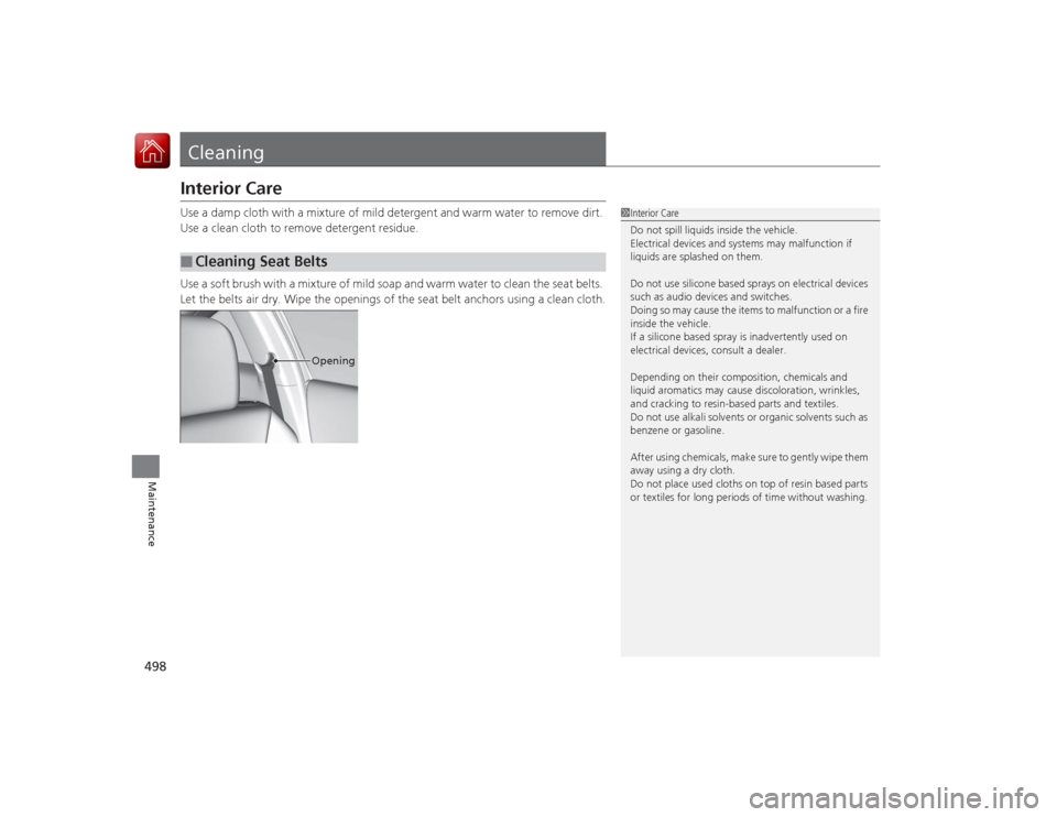HONDA ACCORD COUPE 2015 9.G Owners Manual 498Maintenance
CleaningInterior CareUse a damp cloth with a mixture of mild detergent and warm water to remove dirt. 
Use a clean cloth to remove detergent residue.
Use a soft brush with a mixture of 