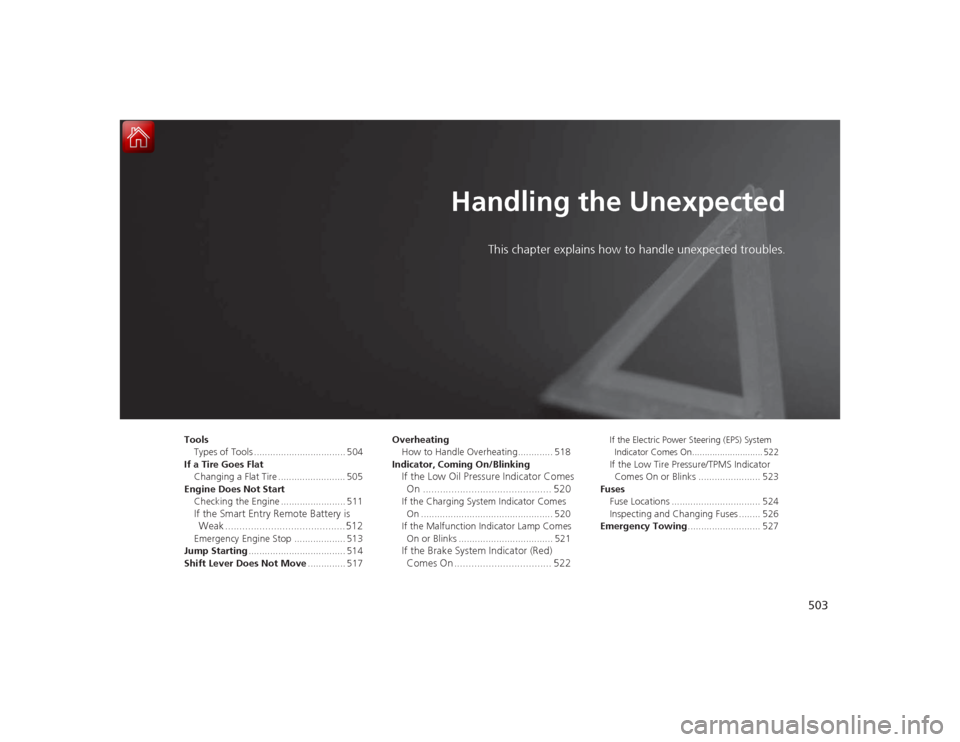 HONDA ACCORD COUPE 2015 9.G Owners Manual 503
Handling the Unexpected
This chapter explains how to handle unexpected troubles.
Tools
Types of Tools .................................. 504
If a Tire Goes Flat Changing a Flat Tire ..............