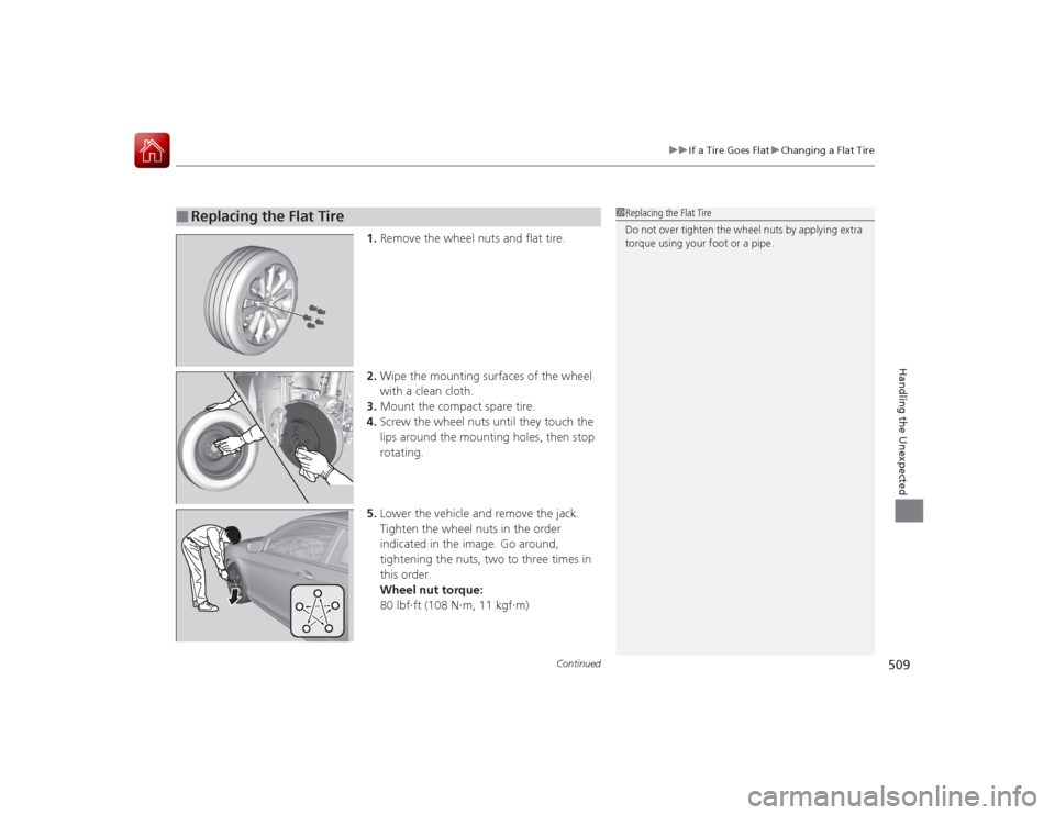 HONDA ACCORD COUPE 2015 9.G Owners Manual Continued
509
uuIf a Tire Goes Flat uChanging a Flat Tire
Handling the Unexpected
1. Remove the wheel nuts and flat tire.
2. Wipe the mounting surfaces of the wheel
with a clean cloth.
3. Mount the c HONDA ACCORD COUPE 2015 9.G Owners Manual Continued
509
uuIf a Tire Goes Flat uChanging a Flat Tire
Handling the Unexpected
1. Remove the wheel nuts and flat tire.
2. Wipe the mounting surfaces of the wheel
with a clean cloth.
3. Mount the c