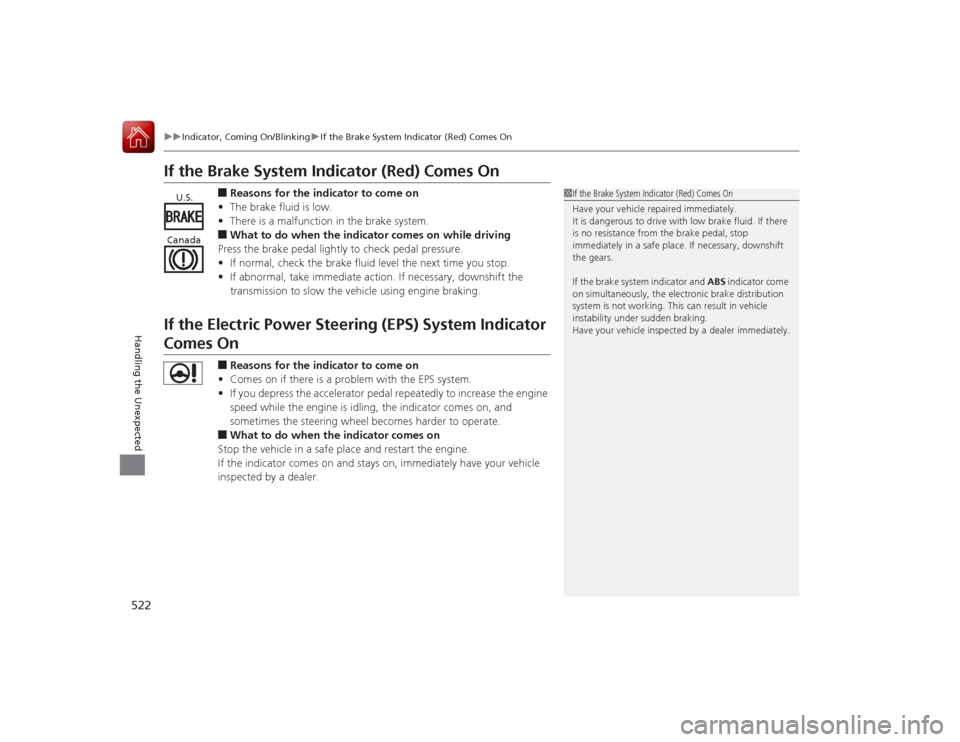 HONDA ACCORD COUPE 2015 9.G Owners Manual 522
uuIndicator, Coming On/Blinking uIf the Brake System Indicator (Red) Comes On
Handling the Unexpected
If the Brake System Indicator (Red) Comes On
■Reasons for the indicator to come on
• The b HONDA ACCORD COUPE 2015 9.G Owners Manual 522
uuIndicator, Coming On/Blinking uIf the Brake System Indicator (Red) Comes On
Handling the Unexpected
If the Brake System Indicator (Red) Comes On
■Reasons for the indicator to come on
• The b