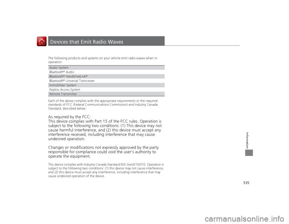 HONDA ACCORD COUPE 2015 9.G Owners Manual 535Information
Devices that Emit Radio WavesThe following products and systems on your vehicle emit radio waves when in
operation.
Each of the above complies with the appropriate requirements or the HONDA ACCORD COUPE 2015 9.G Owners Manual 535Information
Devices that Emit Radio WavesThe following products and systems on your vehicle emit radio waves when in
operation.
Each of the above complies with the appropriate requirements or the
