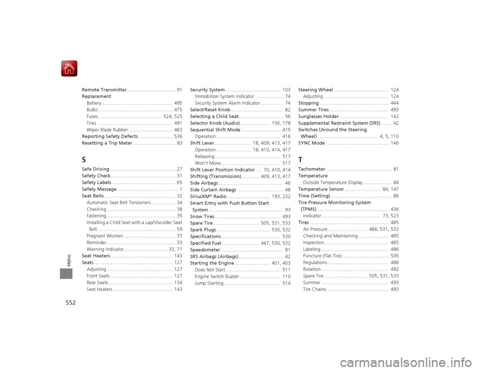 HONDA ACCORD COUPE 2015 9.G Owners Manual 552Index
Remote Transmitter....................................  91
Replacement
Battery..................................................... 495
Bulbs .................................................