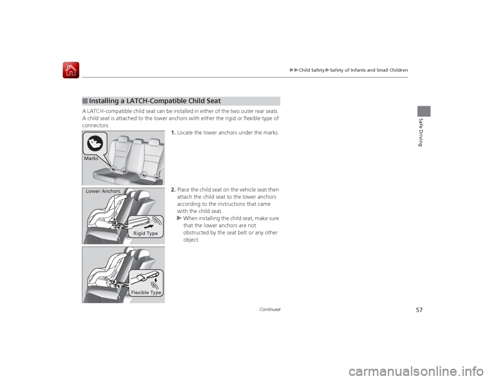 HONDA ACCORD COUPE 2015 9.G Workshop Manual 57
uuChild Safety uSafety of Infants and Small Children
Continued
Safe Driving
A LATCH-compatible child seat can be installed in either of the two outer rear seats.
A child seat is attached to the lo HONDA ACCORD COUPE 2015 9.G Workshop Manual 57
uuChild Safety uSafety of Infants and Small Children
Continued
Safe Driving
A LATCH-compatible child seat can be installed in either of the two outer rear seats.
A child seat is attached to the lo