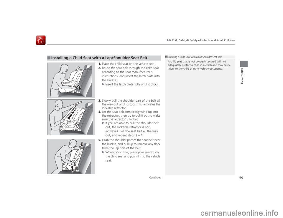 HONDA ACCORD COUPE 2015 9.G Workshop Manual Continued
59
uuChild Safety uSafety of Infants and Small Children
Safe Driving
1. Place the child seat on the vehicle seat.
2. Route the seat belt through the child seat
according to the seat manufac HONDA ACCORD COUPE 2015 9.G Workshop Manual Continued
59
uuChild Safety uSafety of Infants and Small Children
Safe Driving
1. Place the child seat on the vehicle seat.
2. Route the seat belt through the child seat
according to the seat manufac