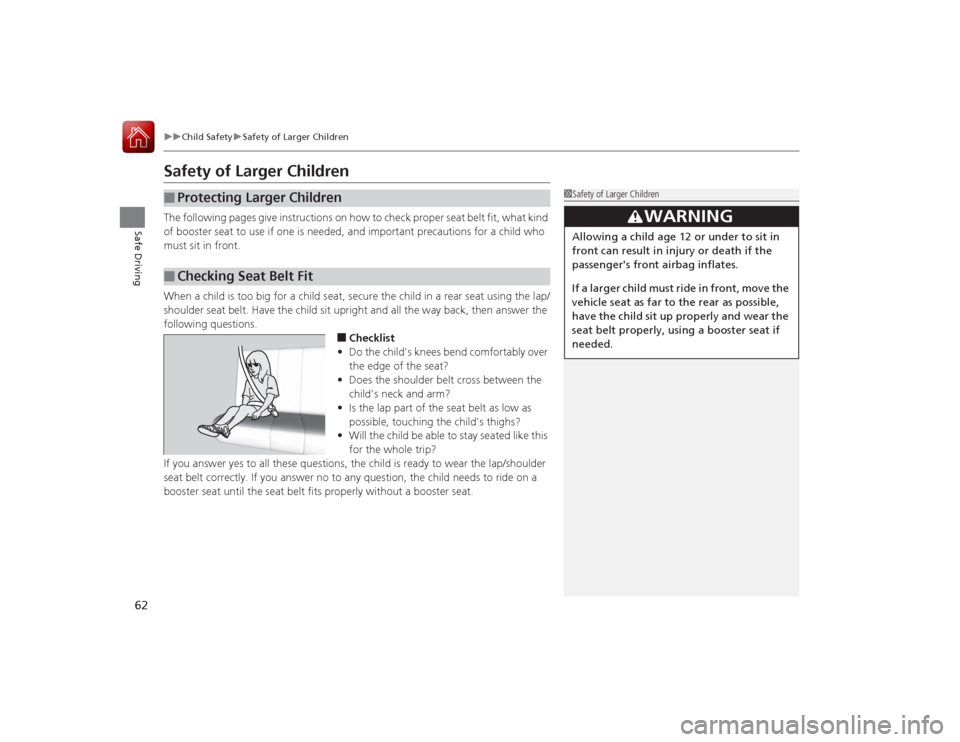 HONDA ACCORD COUPE 2015 9.G Repair Manual 62
uuChild Safety uSafety of Larger Children
Safe Driving
Safety of Larger ChildrenThe following pages give instructi ons on how to check proper seat belt fit, what kind
of booster seat to use if one HONDA ACCORD COUPE 2015 9.G Repair Manual 62
uuChild Safety uSafety of Larger Children
Safe Driving
Safety of Larger ChildrenThe following pages give instructi ons on how to check proper seat belt fit, what kind
of booster seat to use if one