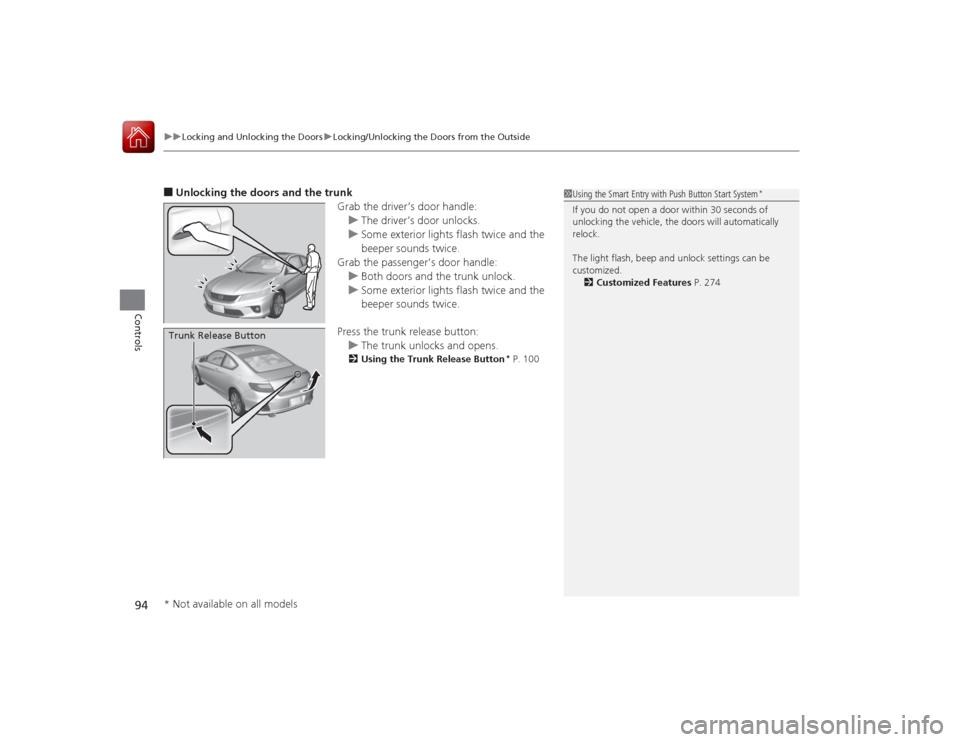HONDA ACCORD COUPE 2015 9.G Owners Manual uuLocking and Unlocking the Doors uLocking/Unlocking the Doors from the Outside
94Controls
■Unlocking the doors  and the trunk
Grab the driver’s door handle:u The driver’s door unlocks.
u Some e