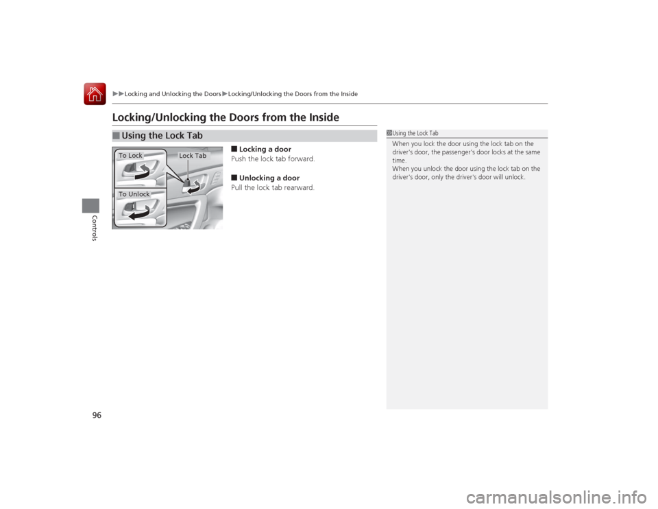 HONDA ACCORD COUPE 2015 9.G Owners Manual 96
uuLocking and Unlocking the Doors uLocking/Unlocking the Doors from the Inside
Controls
Locking/Unlocking the Doors from the Inside
■Locking a door
Push the lock tab forward.■Unlocking a door
P