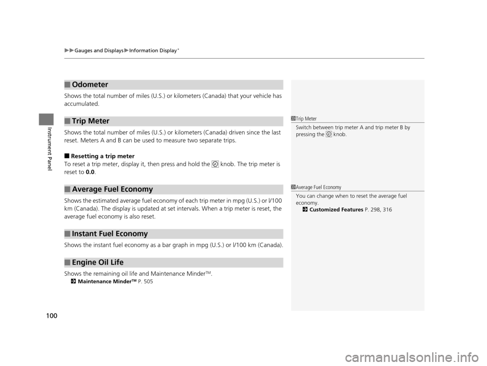 HONDA ACCORD COUPE 2016 9.G Owners Manual uuGauges and Displays uInformation Display*
100
Instrument Panel
Shows the total number of miles (U.S.) or ki lometers (Canada) that your vehicle has 
accumulated.
Shows the total number of miles (U.S