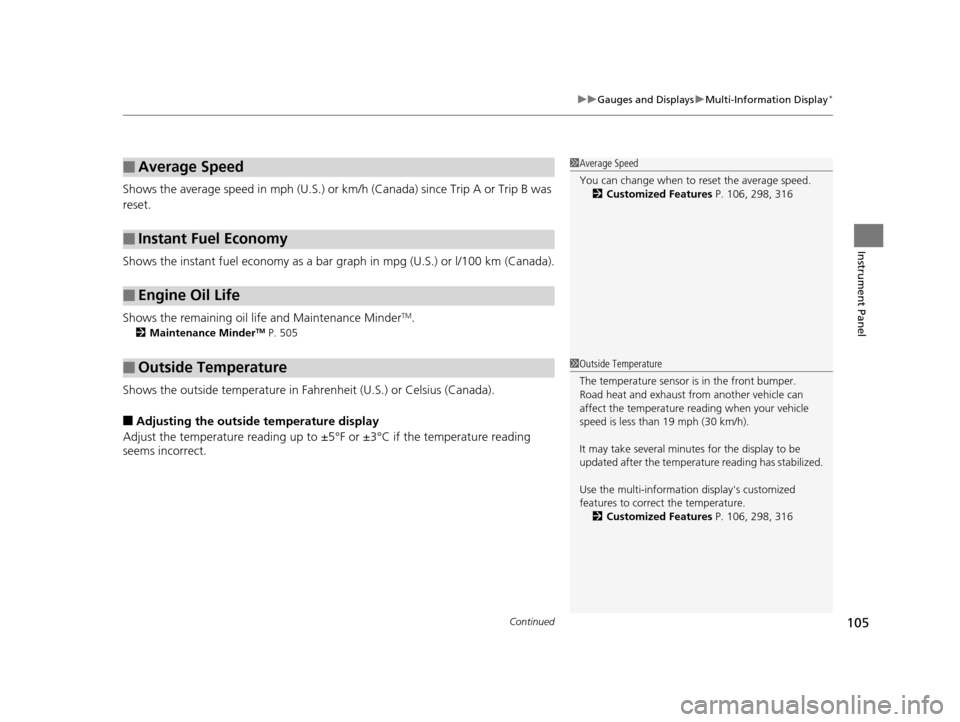 HONDA ACCORD COUPE 2016 9.G Owners Manual Continued105
uuGauges and Displays uMulti-Information Display*
Instrument Panel
Shows the average speed in mph (U.S.) or km/h (Canada) since Trip A or Trip B was 
reset.
Shows the instant fuel economy