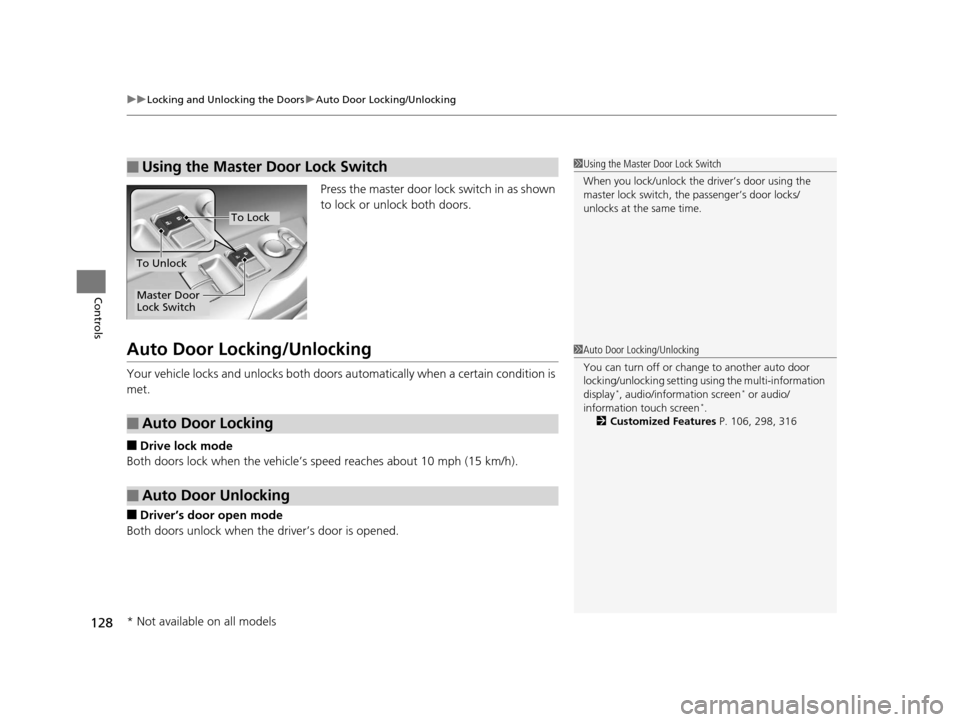 HONDA ACCORD COUPE 2016 9.G Owners Manual uuLocking and Unlocking the Doors uAuto Door Locking/Unlocking
128
Controls
Press the master door lock switch in as shown
to lock or unlock both doors.
Auto Door Locking/Unlocking
Your vehicle locks HONDA ACCORD COUPE 2016 9.G Owners Manual uuLocking and Unlocking the Doors uAuto Door Locking/Unlocking
128
Controls
Press the master door lock switch in as shown
to lock or unlock both doors.
Auto Door Locking/Unlocking
Your vehicle locks