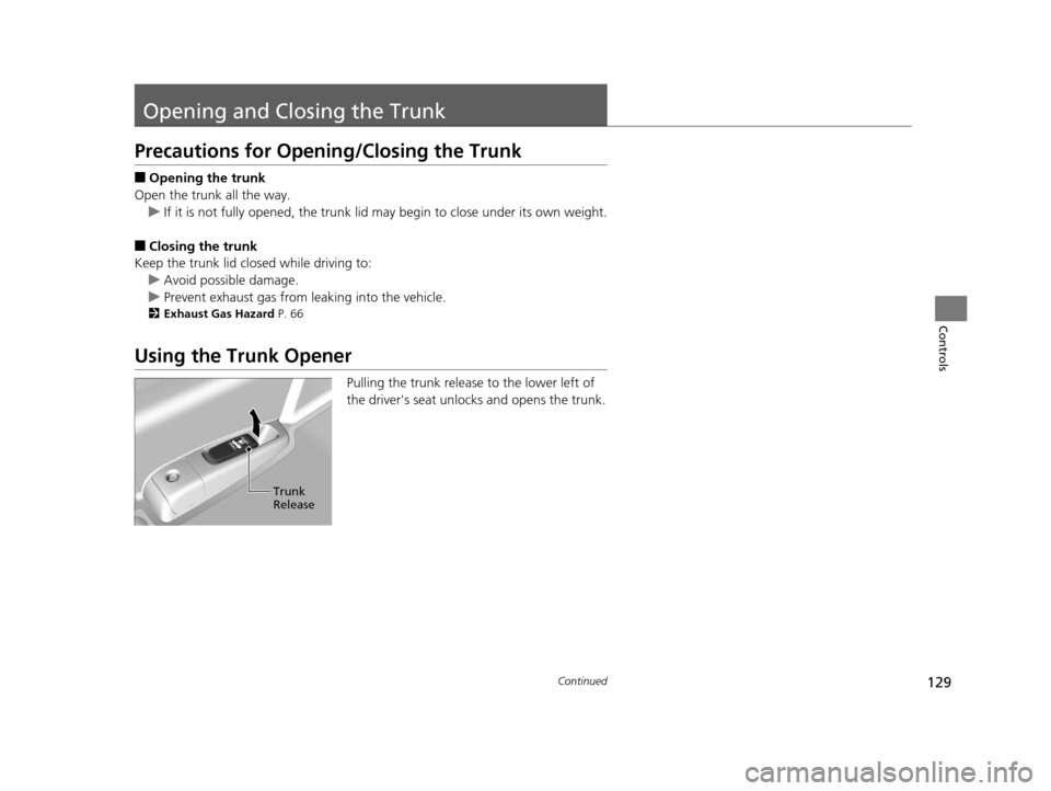 HONDA ACCORD COUPE 2016 9.G Owners Manual 129Continued
Controls
Opening and Closing the Trunk
Precautions for Opening/Closing the Trunk
■Opening the trunk
Open the trunk all the way. u If it is not fully opened, the trunk lid may begin to c HONDA ACCORD COUPE 2016 9.G Owners Manual 129Continued
Controls
Opening and Closing the Trunk
Precautions for Opening/Closing the Trunk
■Opening the trunk
Open the trunk all the way. u If it is not fully opened, the trunk lid may begin to c