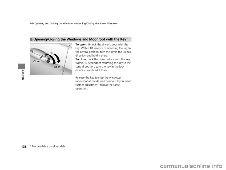 HONDA ACCORD COUPE 2016 9.G Owners Manual 138
uuOpening and Closing the Windows uOpening/Closing th e Power Windows
Controls
To open: Unlock the driver’s door with the
key. Within 10 seconds of returning the key to
the central position, t HONDA ACCORD COUPE 2016 9.G Owners Manual 138
uuOpening and Closing the Windows uOpening/Closing th e Power Windows
Controls
To open: Unlock the driver’s door with the
key. Within 10 seconds of returning the key to
the central position, t