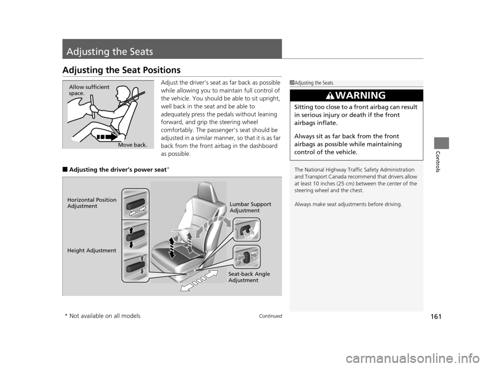HONDA ACCORD COUPE 2016 9.G Owners Manual 161Continued
Controls
Adjusting the Seats
Adjusting the Seat Positions
Adjust the drivers seat as far back as possible
while allowing you to ma intain full control of
the vehicle. You should be abl HONDA ACCORD COUPE 2016 9.G Owners Manual 161Continued
Controls
Adjusting the Seats
Adjusting the Seat Positions
Adjust the drivers seat as far back as possible
while allowing you to ma intain full control of
the vehicle. You should be abl