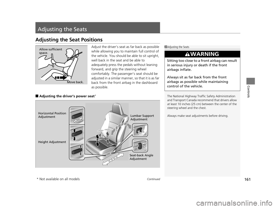 HONDA ACCORD COUPE 2016 9.G Owners Manual 161Continued
Controls
Adjusting the Seats
Adjusting the Seat Positions
Adjust the drivers seat as far back as possible 
while allowing you to ma intain full control of 
the vehicle. You should be abl
