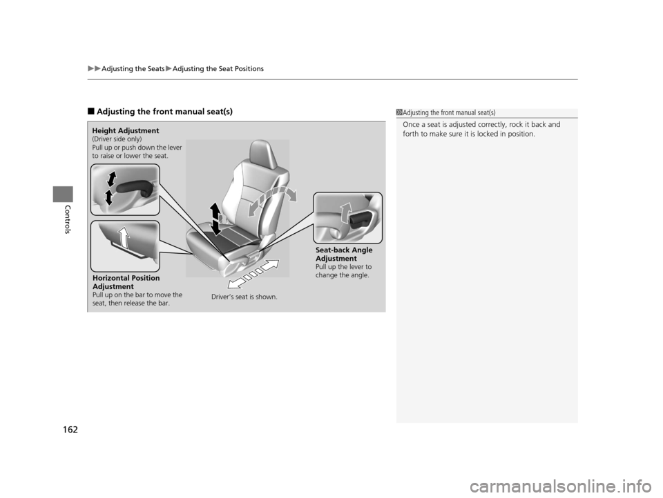 HONDA ACCORD COUPE 2016 9.G Owners Manual uuAdjusting the Seats uAdjusting the Seat Positions
162
Controls
■Adjusting the front manual seat(s)1Adjusting the front manual seat(s)
Once a seat is adjusted co rrectly, rock it back and 
forth to